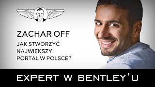 Jak połączyć pasję z biznesem ZacharOFF Expert w Bentleyu [upl. by Nuahsyt]