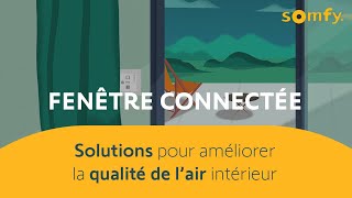 Fenêtre connectée  3 solutions concrètes pour améliorer la qualité de l’air intérieur  Somfy [upl. by Fortunio]