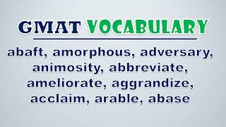 GMAT Vocabulary Abaft Amorphous Adversary Animosity Abbreviate Ameliorate Aggrandize [upl. by Rochette]