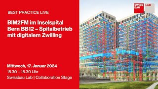 BIM2FM im Inselspital Bern BB12 – Spitalbetrieb mit digitalem Zwilling  Swissbau Lab 2024 [upl. by Steven284]