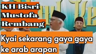 KH MUSTOFA BISRI  KYAI SEKARANG GAYA quot SOK ARAB ARAPAN [upl. by Siravrat]