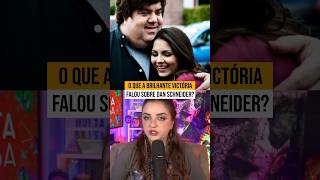 BRILHANTE VICTÓRIA FALOU SOBRE RELAÇÃO COM DAN SCHNEIDER [upl. by Raynard]