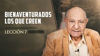 Pr Bullón  Lección 7  Bienaventurados Los Que Creen [upl. by Noda]