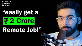 How To Get a 2 Crore Remote Job in India  103 The Sanskar Show [upl. by Ahsiekim]