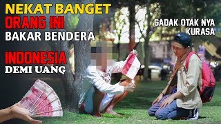 🤑TEST JIWA NASIONALISME 💯 KASIH UANG 500RB KE ORANG amp BAKAR BENDERA INDONESIA  Social Experiment [upl. by Eedyah]