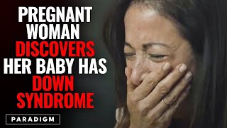 PREGNANT WOMAN Discovers Her Baby Has DOWN SYNDROME What Happens Next Is SHOCKING  PARADIGM [upl. by Delogu474]