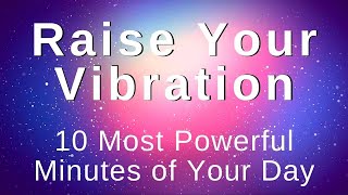 Raise My Vibration Energy Positivity Abundance 10 Min Morning Meditation Morning Affirmations [upl. by Eb]