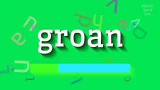 GROAN  How to pronounce Groan [upl. by Kingdon396]