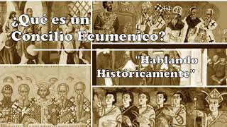 ¿Qué es un Concilio Ecuménico  Hablando Históricamente [upl. by Lielos22]