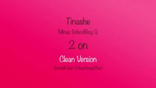 Tinashe  2 on Clean Version [upl. by Elonore]