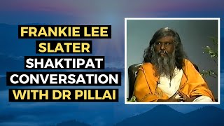 Frankie Lee Slater SHAKTIPAT Conversation with Dr Pillai [upl. by Celik]