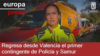 Regresa desde Valencia el primer contingente de Policía y Samur que ha atendido 130 atenciones [upl. by Onimixam513]