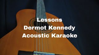 Dermot Kennedy  Lessons Acoustic Karaoke [upl. by Sievert]