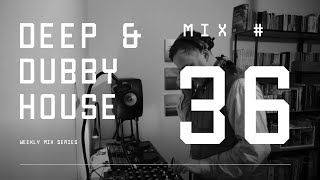 Deep and Dubby House  Weekly Mix 36 [upl. by Schild]