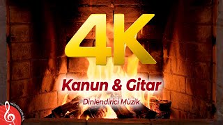 4K  Şömine Eşliğinde  Dinlendirici Müzik  Kanun amp Guitar 2 Saat [upl. by Aleakim879]