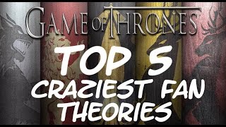 Top 5 Craziest Game of Thrones Theories [upl. by Wharton]