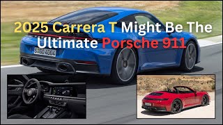 10 Reasons Why The 2025 Carrera T Might Be The Ultimate Porsche 911 [upl. by Kumagai]