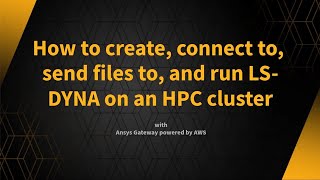 How to Create Connect to Send Files to and Run LSDyna on an HPC Cluster [upl. by Thurlough607]