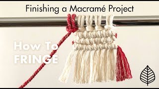 Perfect Fringe Tutorial  How to Finish a Macrame Project [upl. by Adamsen]