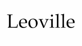 How to Pronounce Leoville [upl. by Gnen]