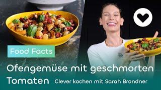 Kohlenhydrate  Ofengemüse mit geschmorten Tomaten  Food Facts  Clever kochen mit Sarah Brandner [upl. by Nirrep276]