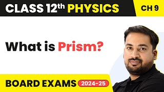 Prism  Ray Optics amp Optical Instruments  Class 12 Physics Chapter 9  CBSEJEENEET [upl. by Trotter]