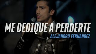 Alejandro Fernandez  Me Dedique A Perderte LetraLyrics [upl. by Fortunio]