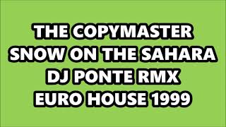 THE COPYMASTER  SNOW ON THE SAHARA DJ PONTE RMX EURO HOUSE 1999 [upl. by Bagley]