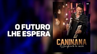 CANINANA  O Futuro lhe Espera [upl. by Ailhad271]