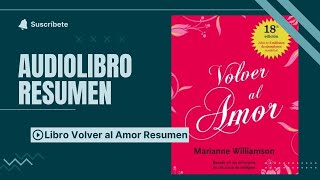 Libro Volver al Amor Resumen Descubre cómo encontrar paz y alegría a través del amor y la compasión [upl. by Ociram]