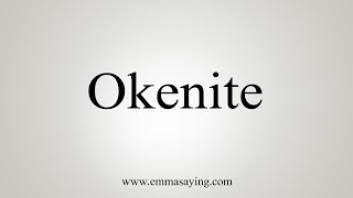 How To Say Okenite [upl. by Liahus]