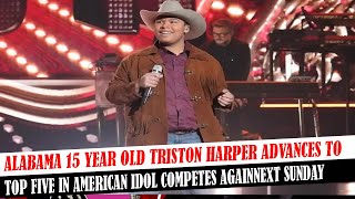 Alabama 15 Year Old Triston Harper Advances To Top Five In American Idol Competes Againnext Sunday [upl. by Gratianna]