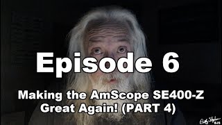 6  Making the AmScope SE400Z Great Again PART 4 of 5 [upl. by Krawczyk]