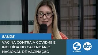 Vacina contra a covid19 é incluída no Calendário Nacional de Vacinação  TV Sorocaba SBT [upl. by Giustino]