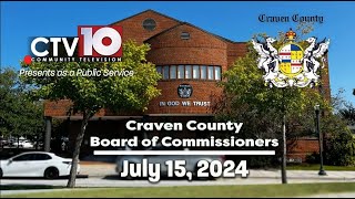 Craven County Board of Commissioners Regular Meeting  July 15 2024 [upl. by Wolfy987]