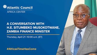 A conversation with HE Situmbeko Musokotwane Zambia Finance Minister [upl. by Repotsirhc]