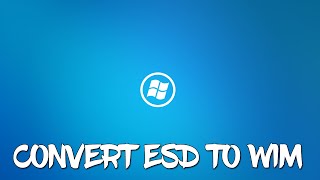 Convert Windows ESD File to Windows WIM File [upl. by Ellatnahc558]