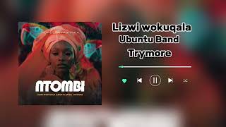 Lizwi Wokuqala Ft Ubuntu Band amp Trymore NTOMBI [upl. by Leipzig97]