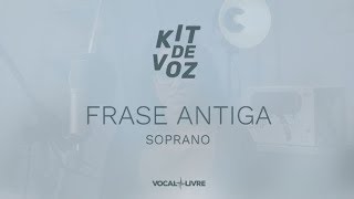 Kit de Voz  Frase Antiga  Soprano [upl. by Edecrem835]