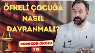 Pedagoji Okulu 219  Öfkeli Çocuğa Nasıl Davranmalı [upl. by Charissa]