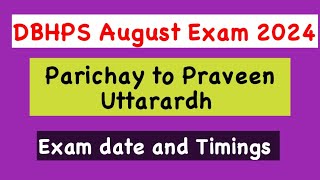 DBHPS Exam date and Timings August Exam 2024 Parichay to Praveen Uttarardh [upl. by Lebisor327]