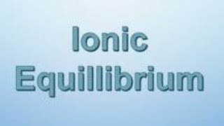 lecture 1 IONIC EQUILIBRIUM [upl. by Hoag934]