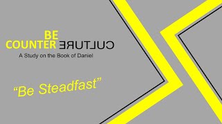 Be Counter Culture  Be Steadfast Daniel 1 [upl. by Iras]