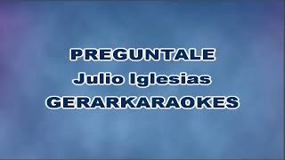 Pregúntale  Julio Iglesias  Karaoke [upl. by Stiegler]