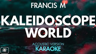 Francis M  Kaleidoscope World KaraokeAcoustic Version [upl. by Reilamag]