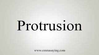 How To Say Protrusion [upl. by Eda]