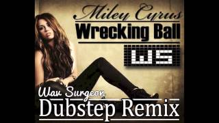 Miley Cyrus  Wrecking Ball Wav Surgeon Dubstep Remix [upl. by Annawik]