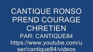 CANTIQUE RONSO  PREND COURAGE CHRETIEN [upl. by Heidy]