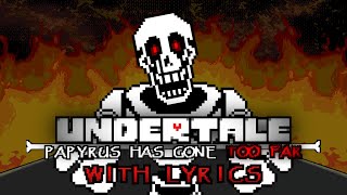 TOO FAR With Lyrics  Undertale Papyrus Has Gone Too Far [upl. by Trish]