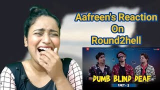 Reaction On Round2hell Dumb Blind Deaf Part 3 By Aafreen Shaikh [upl. by Felita]